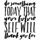 do something today that your future self will thank you for..A3