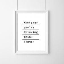 PLAKAT–whatever you’re thinking think bigger-A3