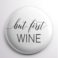 Przypinka But first Wine