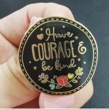 Have courage  and be kind przypinka broszka
