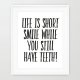 life is short smile while you still have teeth-A3