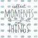 collect moments not things(...)...A3