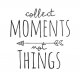 collect moments not things(...)...A3