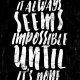 PLAKAT–.it always seems impossible until....A3