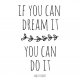 if you can dream it you can do it - A3