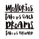 PLAKAT–MEMORIES TAKE US BACK. DREAM TAKE...A3