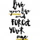 PLAKAT-“LIVE YOUR LIFE AND FORGET YOUR AGE."A3