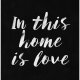 Plakat In this home is love- BLACK  - A3