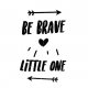 PLAKAT-BE BRAVE LITTLE ONE A3