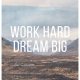 PLAKAT WORK HARD DREAM BIG A3