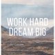 PLAKAT WORK HARD DREAM BIG A3