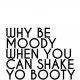 Plakat | why be moody when you can shake | A3
