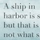 Plakat:A ship in harbor is safe,but(...)-A3