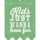 PLAKAT PLAKAT|KIDS JUST WANNA HAVE FUN| A3