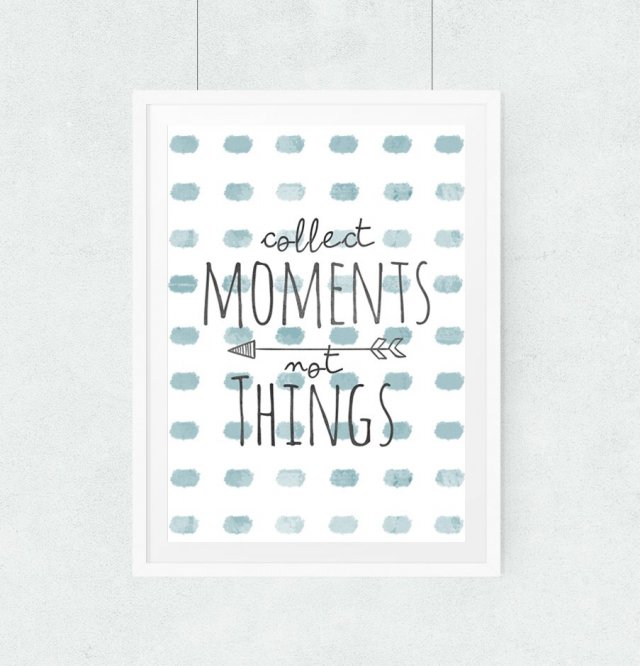 collect moments not things(...)...A3