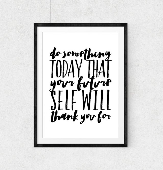 do something today that your future self will thank you for..A3