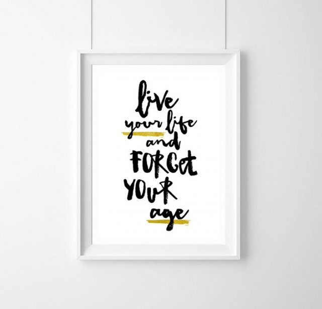 PLAKAT-“LIVE YOUR LIFE AND FORGET YOUR AGE."A3