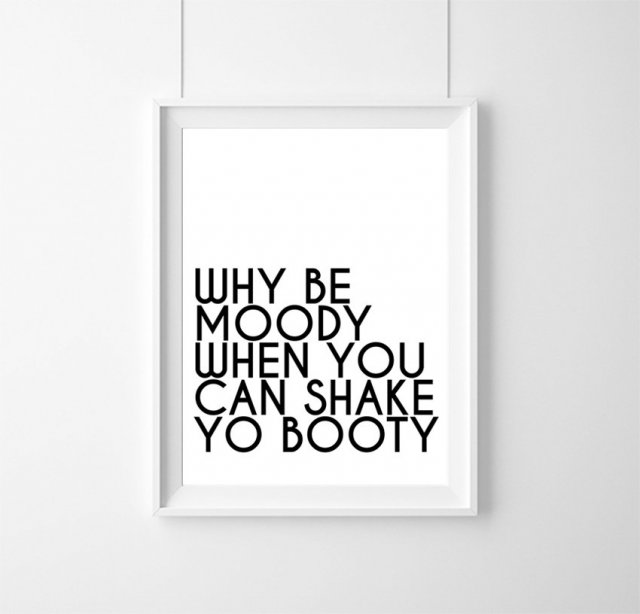 Plakat | why be moody when you can shake | A3