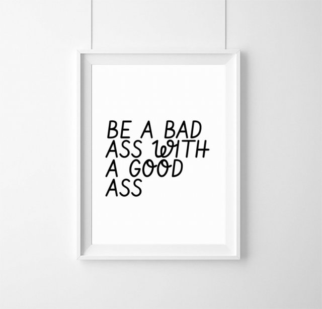 Plakat | be a bad ass with a good ass | A3