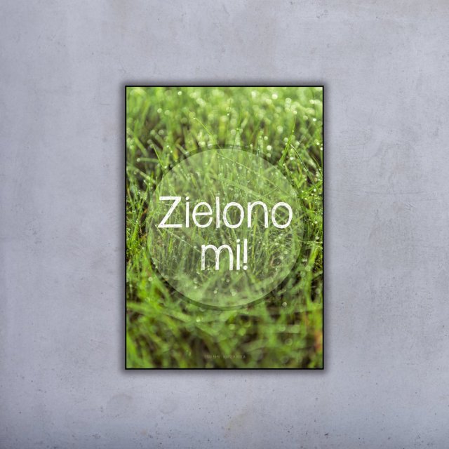 Plakat 50x70 cm - Zielono mi!