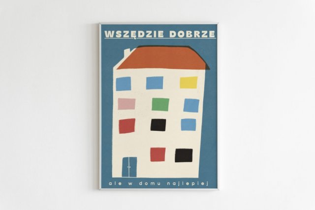 Plakat 30 x 40 cm Wszędzie dobrze ale w domu najlepiej