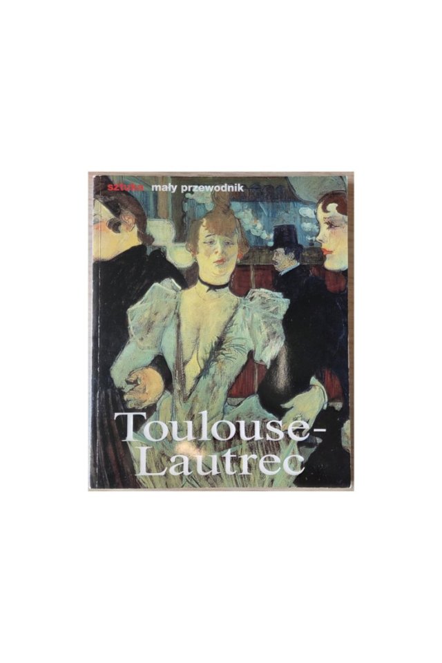U. Felbinger Toulouse-Lautrec Sztuka Mały przewodnik 2005