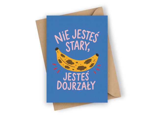 ZABAWNA KARTKA URODZINOWA- NIE JESTEŚ STARY, JESTEŚ DOJRZAŁY!