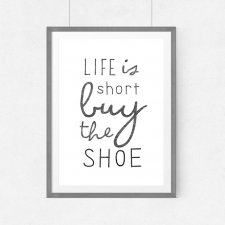 Plakat LIFE IS SHORT BUY THE SHOE - A3