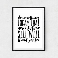 do something today that your future self will thank you for..A3