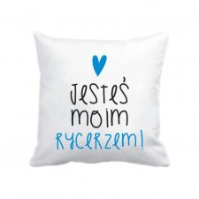 poszewka. jesteś moim Rycerzem