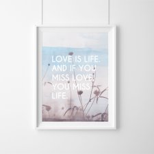 PLAKAT LOVE IS LIFE AND IF YOU MISS (...) A3