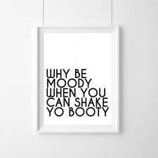 Plakat | why be moody when you can shake | A3