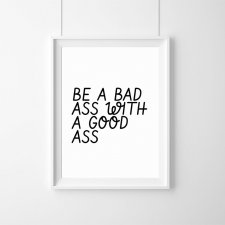 Plakat | be a bad ass with a good ass | A3