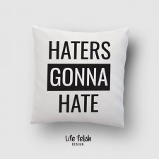 Haters gonna hate