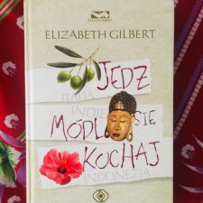 Jedz, Módl Się, Kochaj - Elizabeth Gilbert