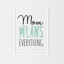 Mom means everything | plakat A3