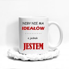 Kubek Niby nie ma ideałów, a jednak JESTEM