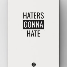 Haters gonna hate