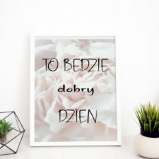 Plakat motywacyjny 40x50 cm - To będzie dobry dzień