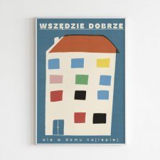 Plakat 30 x 40 cm Wszędzie dobrze ale w domu najlepiej