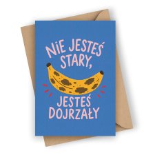 ZABAWNA KARTKA URODZINOWA- NIE JESTEŚ STARY, JESTEŚ DOJRZAŁY!