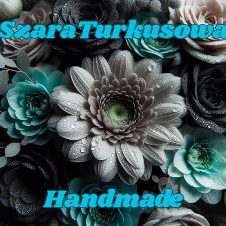 SzaraTurkusowa Handmade